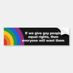 If we give gay people equal rights Bumper Sticker