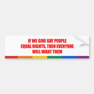 If we give gay people equal rights everyone will w bumper sticker