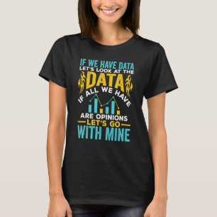If We Have Data Scientist Data Science Data Analys T-Shirt