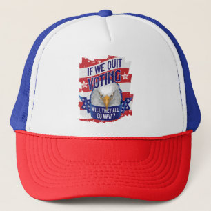 If We Quit Voting - funny American politics Trucker Hat