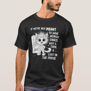 If We re Not Meant to Have Midnight Snacks  T-Shirt