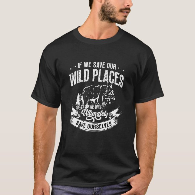 If We Save Our Wild Places Natural Reserve Conserv T-Shirt (Front)