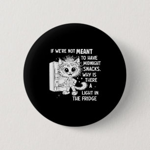 If Were Not Meant To Have Midnight Snacks 6 Cm Round Badge