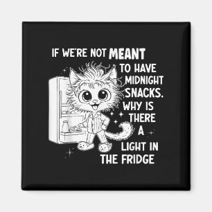 If Were Not Meant To Have Midnight Snacks Magnet