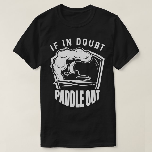 If When In Doubt Paddle Out Funny Sup T T-Shirt (Design Front)