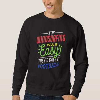 If Windsurfing Was Easy Saying Funny Windsurfer Pr Sweatshirt
