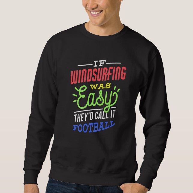 If Windsurfing Was Easy Saying Funny Windsurfer Pr Sweatshirt (Front)