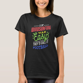 If Windsurfing Was Easy Saying Funny Windsurfer Pr T-Shirt