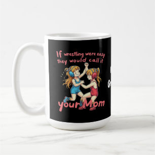 If Wrestling Were Easy They Will Call It Your Mum Coffee Mug
