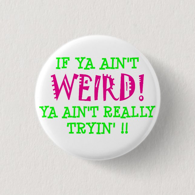 if ya ain't WEIRD! 3 Cm Round Badge (Front)