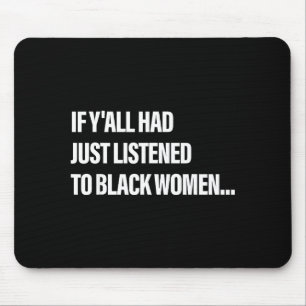 If Y'all Had Just Listened To Black Women Funny Sa Mouse Pad