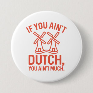 If You Ain’t Dutch You Ain’t Much 7.5 Cm Round Badge