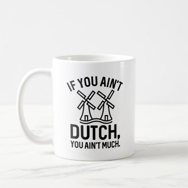 If You Ain’t Dutch You Ain’t Much Coffee Mug (Left)