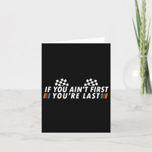 If You Ain&# t First You&# re Last Funny Drag Ra Card