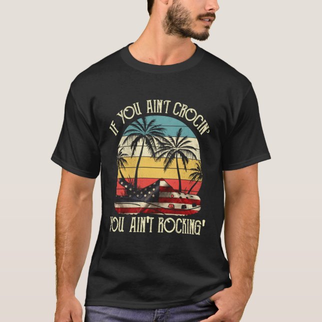 If You Ain'T Crocin' You Ain'T Rocking' Usa Croc F T-Shirt (Front)