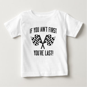 If You Ain't First You're Last! Baby T-Shirt