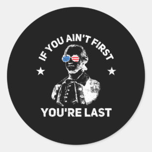 If You Ain't First You're Last  Classic Round Sticker