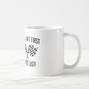 If You Ain't First You're Last! Coffee Mug