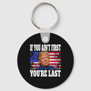 If You Ain't First You're Last Donald Trump Key Ring