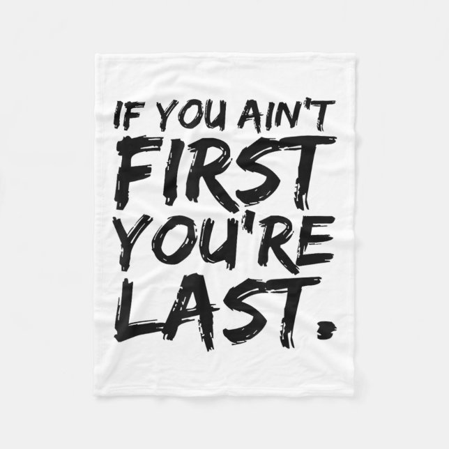 If You Ain't First You're Last Funny Motivational  Fleece Blanket (Front)