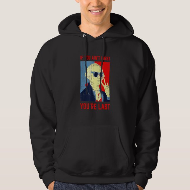 If You Aint First Youre Last George Washington Sun Hoodie (Front)