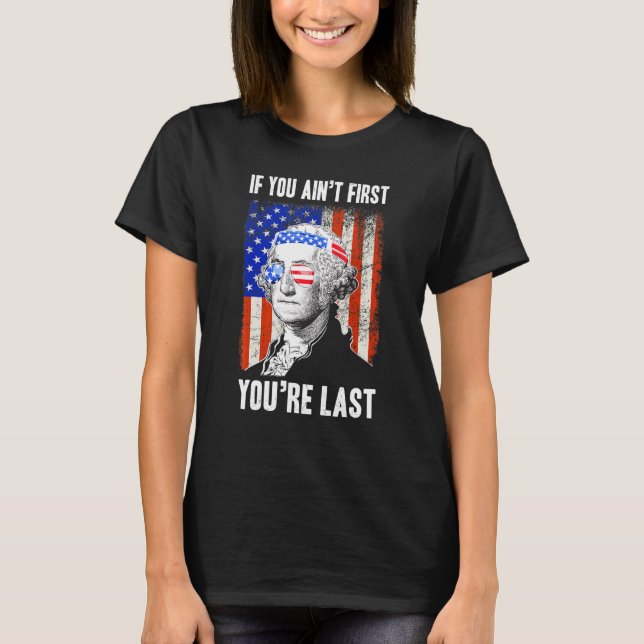 If You Aint First Youre Last George Washington Sun T-Shirt (Front)