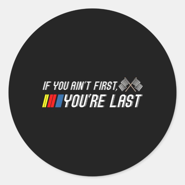 If You Ain'T First You'Re Last Motor Racer Classic Round Sticker (Front)