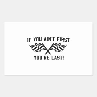 If You Ain't First You're Last! Rectangular Sticker