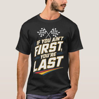 If You Aint First Youre Last Stock Car Racing fami T-Shirt
