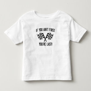 If You Ain't First You're Last! Toddler T-Shirt