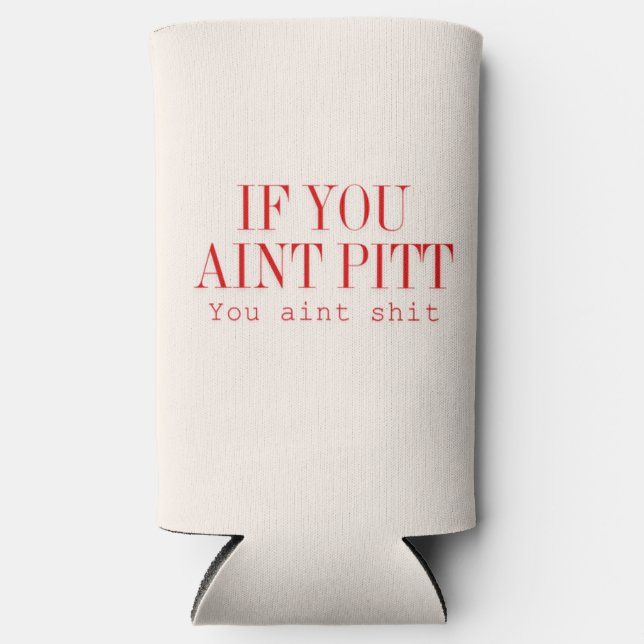 If you aint pitt...  seltzer can cooler (Front)