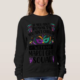 If You Ain't Royalty You Ain't Chilling  Mardi Gra Sweatshirt