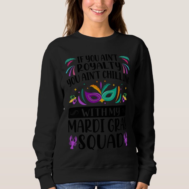 If You Ain't Royalty You Ain't Chilling  Mardi Gra Sweatshirt (Front)