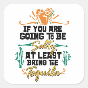 If You are Going to Be Salty At Least Bring Tequil Square Sticker