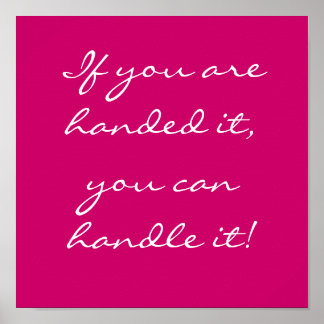 If you are handed it, you can handle it! poster