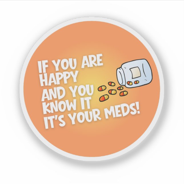 If You Are Happy It's Your Meds (Front)