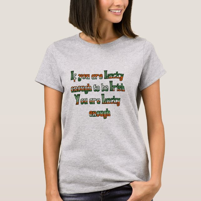 If You are Luck Enough to be Irish T-Shirt (Front)