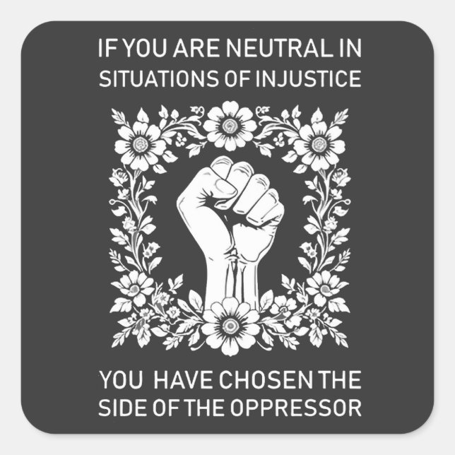 If You Are Neutral in Situations of Injustice Square Sticker (Front)