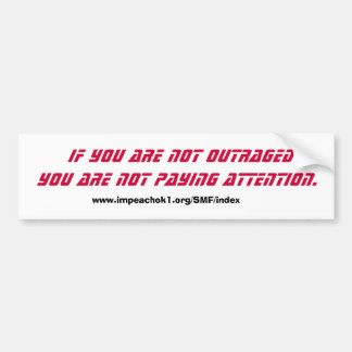 If you are not outraged you are not paying attenti bumper sticker