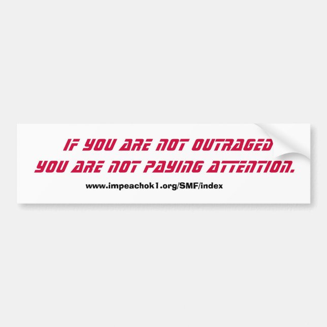 If you are not outraged you are not paying attenti bumper sticker (Front)