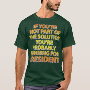 If you are not part of the solution youre probably T-Shirt