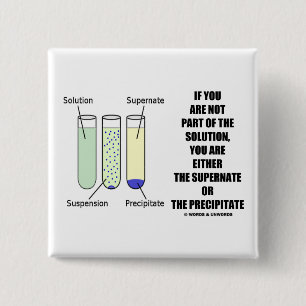If You Are Not Part Solution Supernate Precipitate 15 Cm Square Badge