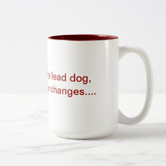 If you are not the lead dog mug