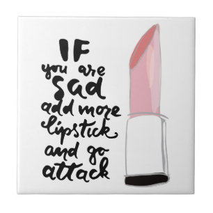 If You Are Sad Add More Lipstick And Go Attack Ceramic Tile