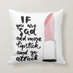 If You Are Sad Add More Lipstick And Go Attack Cushion