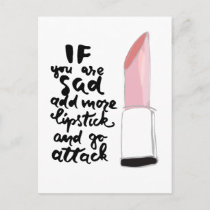 If You Are Sad Add More Lipstick And Go Attack Postcard