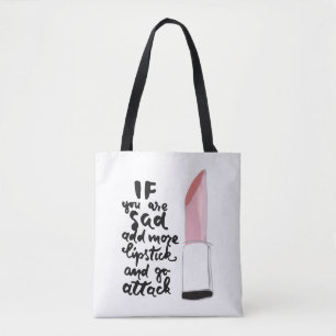 If You Are Sad Add More Lipstick And Go Attack Tote Bag