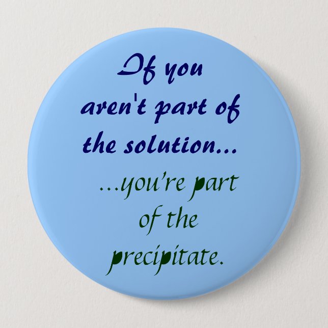 If you aren't part ofthe solution 10 cm round badge (Front)