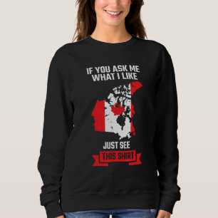 if you ask me what I like Canadian Canada Sweatshirt