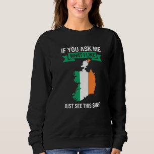 if you ask me what I like Irish Ireland Sweatshirt